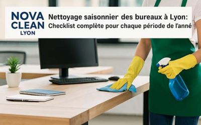 Nettoyage saisonnier des bureaux à Lyon : Checklist complète pour chaque période de l’année