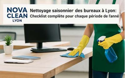 Nettoyage saisonnier des bureaux à Lyon : Checklist complète pour chaque période de l’année